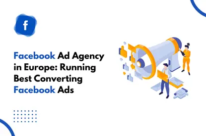 Facebook Ad Agency in Europe Running Best Converting Facebook Ads
