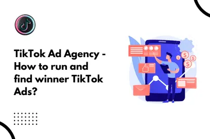 TikTok Ad Agency - How to run and find winner TikTok Ads