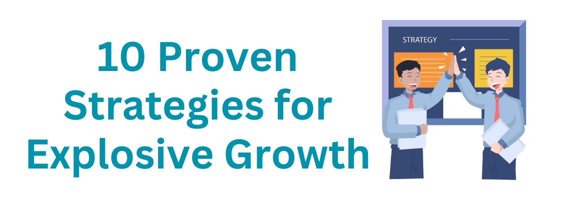 10 Proven Strategies for Explosive Growth