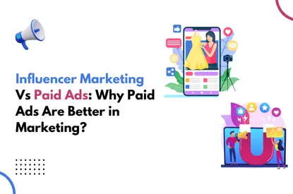 Influencer Marketing Vs Paid Ads Why Paid Ads Are Better in Marketing​