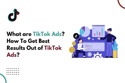 What Are TikTok Ads How to Get Best Results of TIkTok Ads