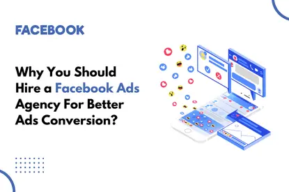 Why you should Hire a Facebook Ad Agency For better Ads Conversion ​