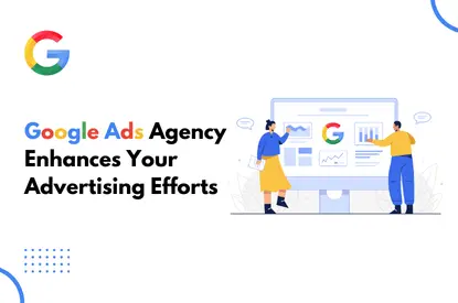 Google Ad Agency Enhances Your Advertising Efforts​